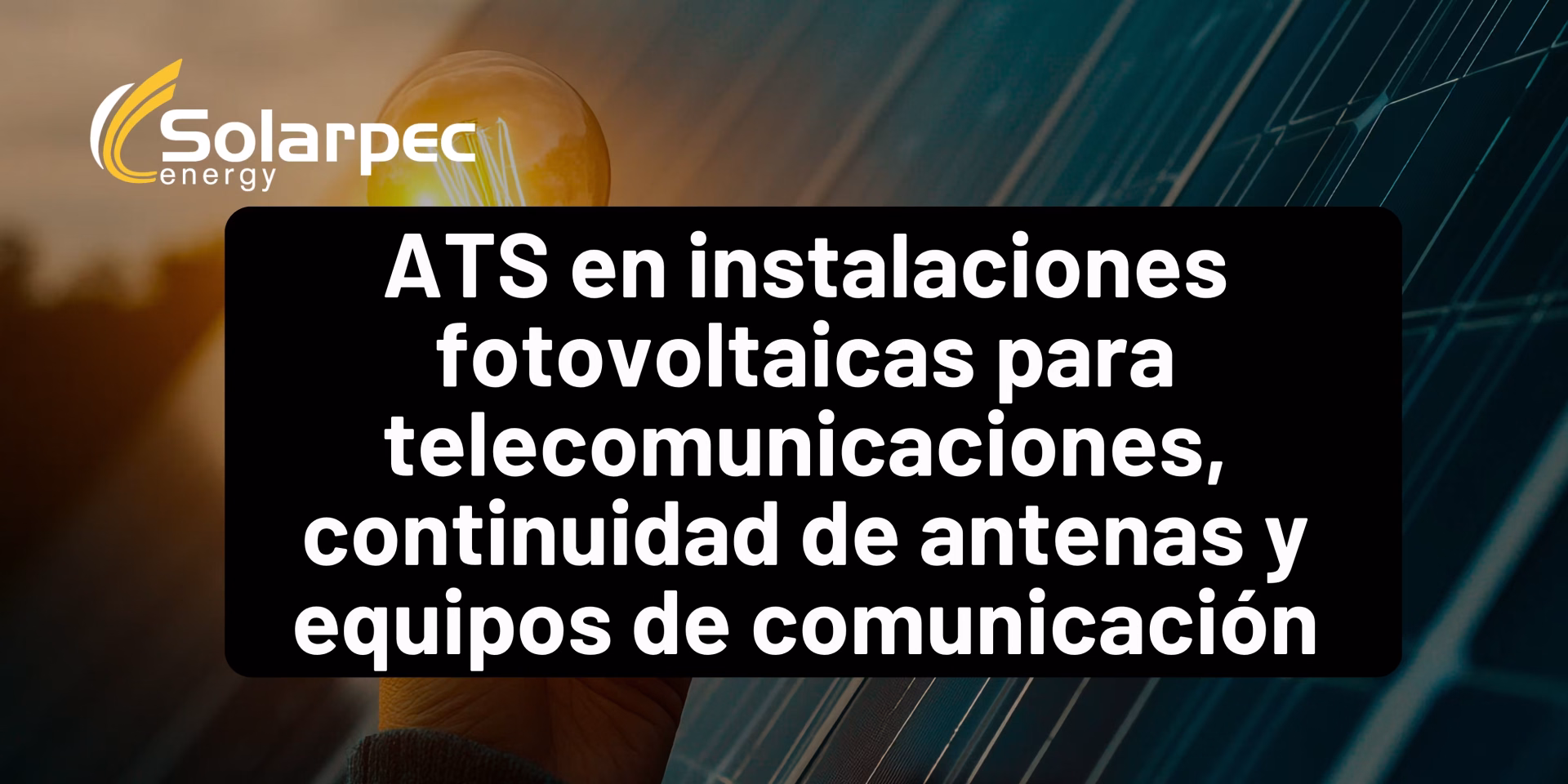 ATS en instalaciones fotovoltaicas para telecomunicaciones, continuidad de antenas y equipos de comunicación