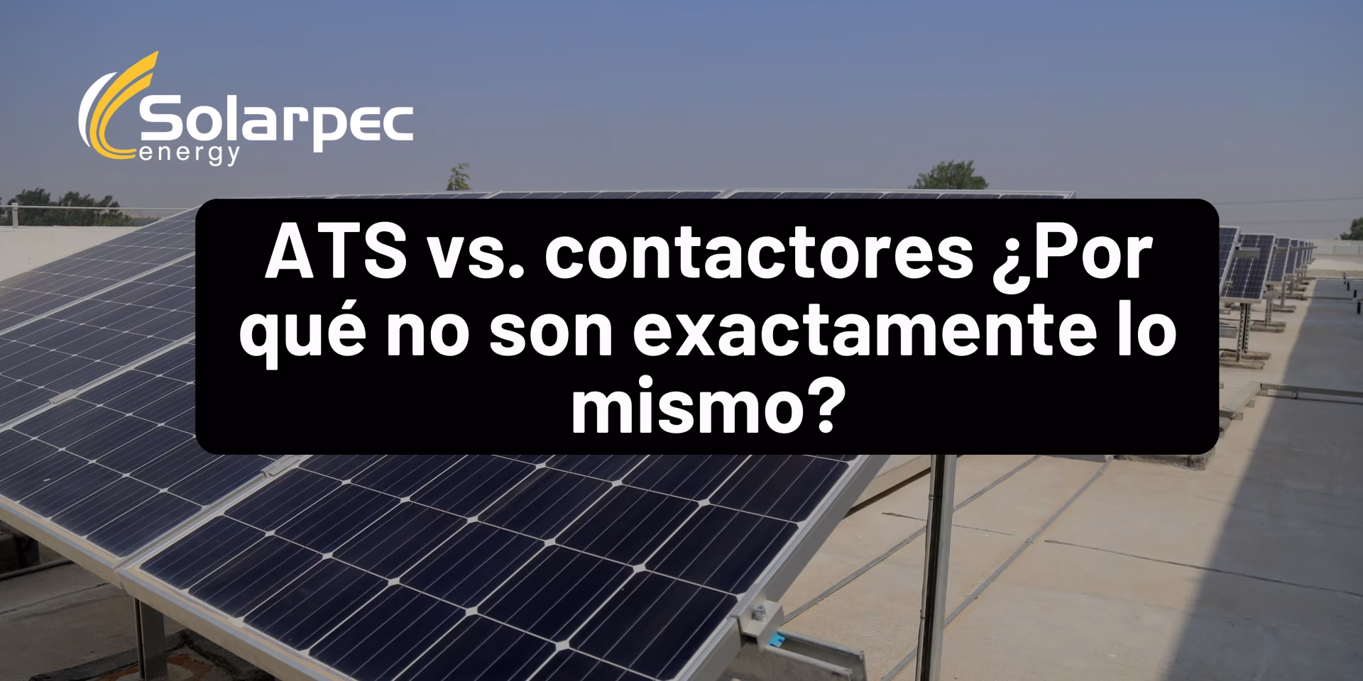 ATS vs. contactores ¿Por qué no son exactamente lo mismo?