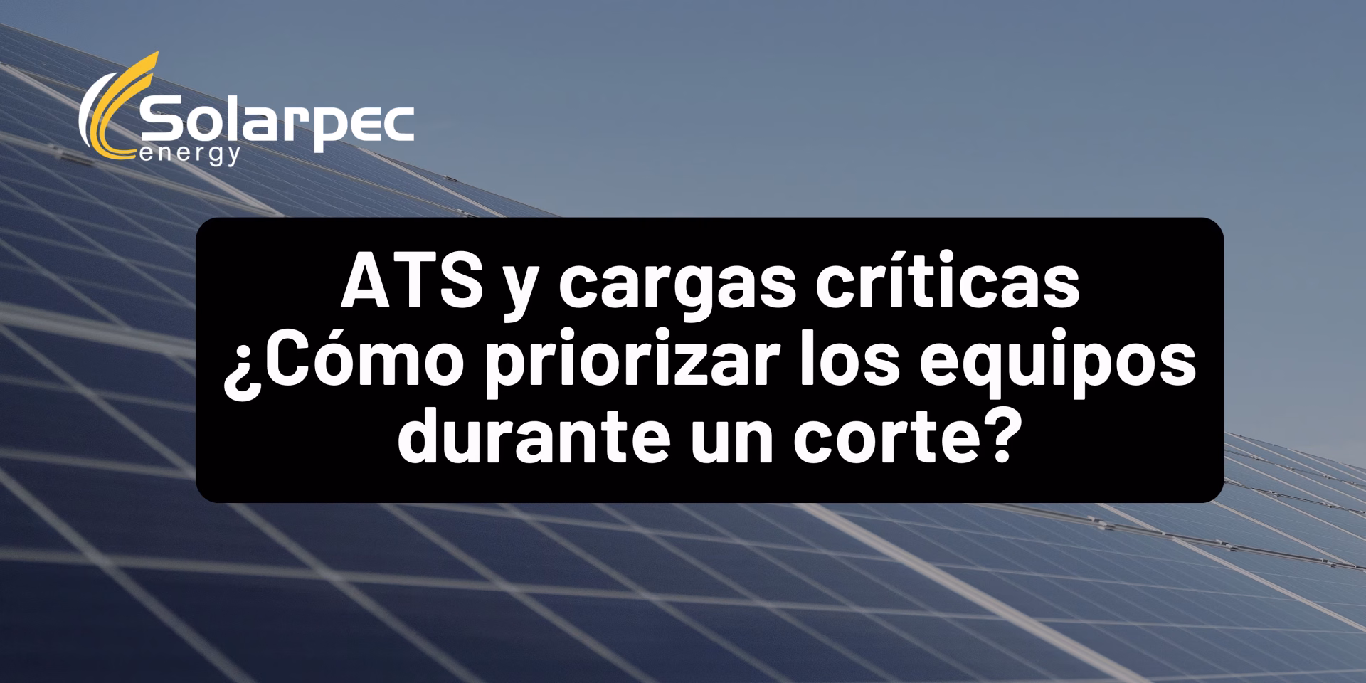 ATS y cargas críticas ¿Cómo priorizar los equipos durante un corte?