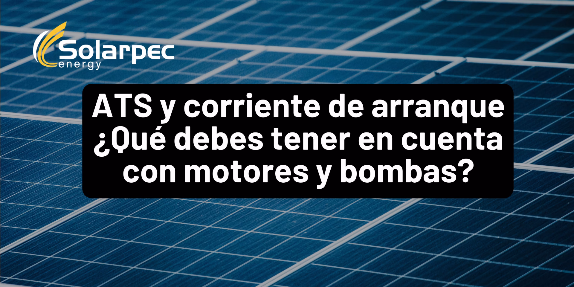 ATS y corriente de arranque ¿Qué debes tener en cuenta con motores y bombas?