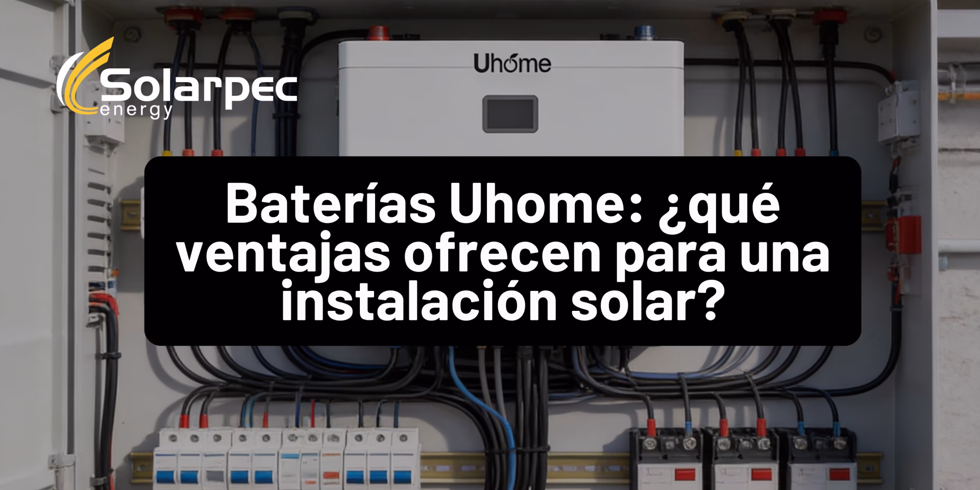 Baterías Uhome: ¿qué ventajas ofrecen para una instalación solar?