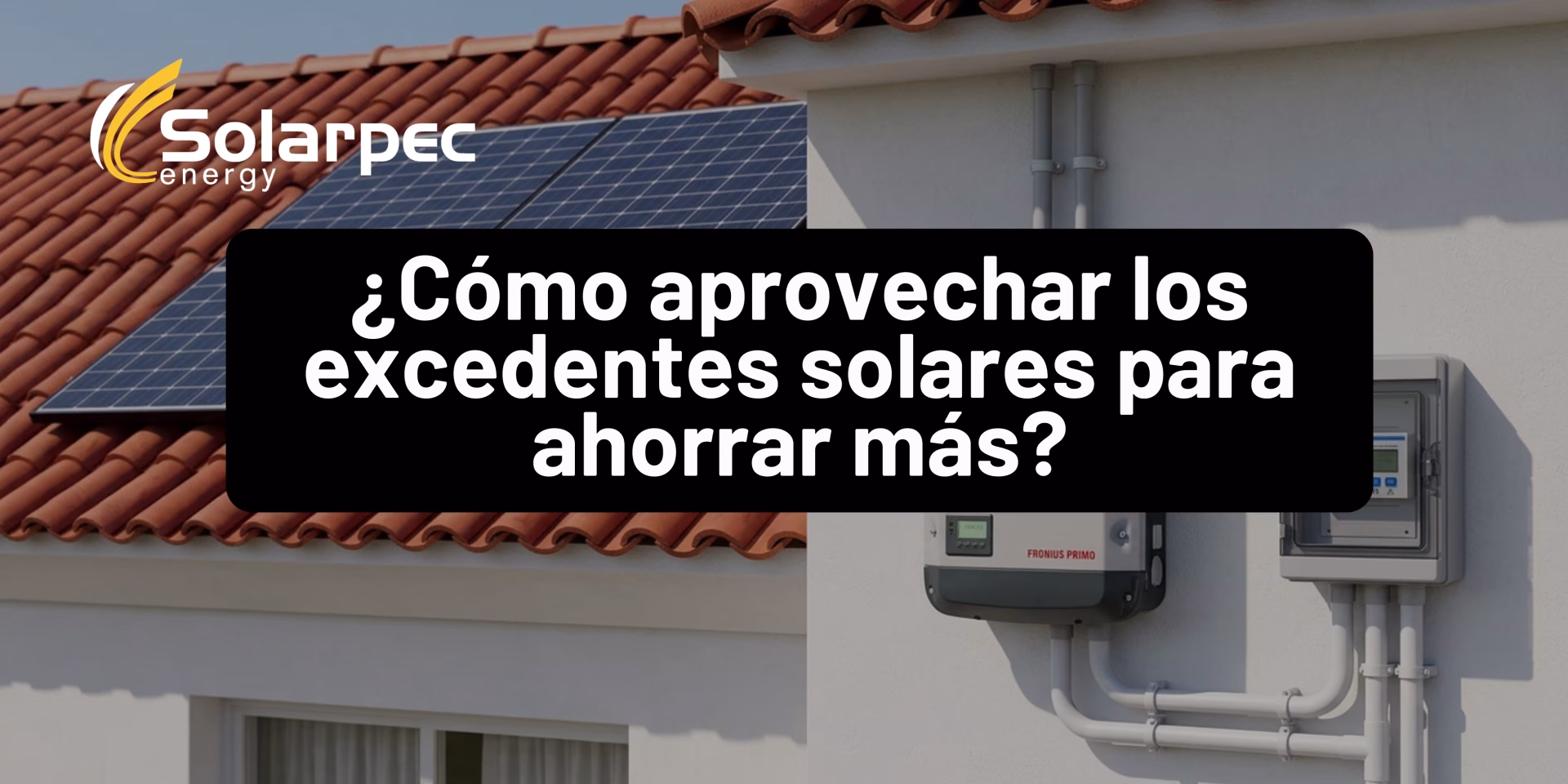 ¿Cómo aprovechar los excedentes solares para ahorrar más?