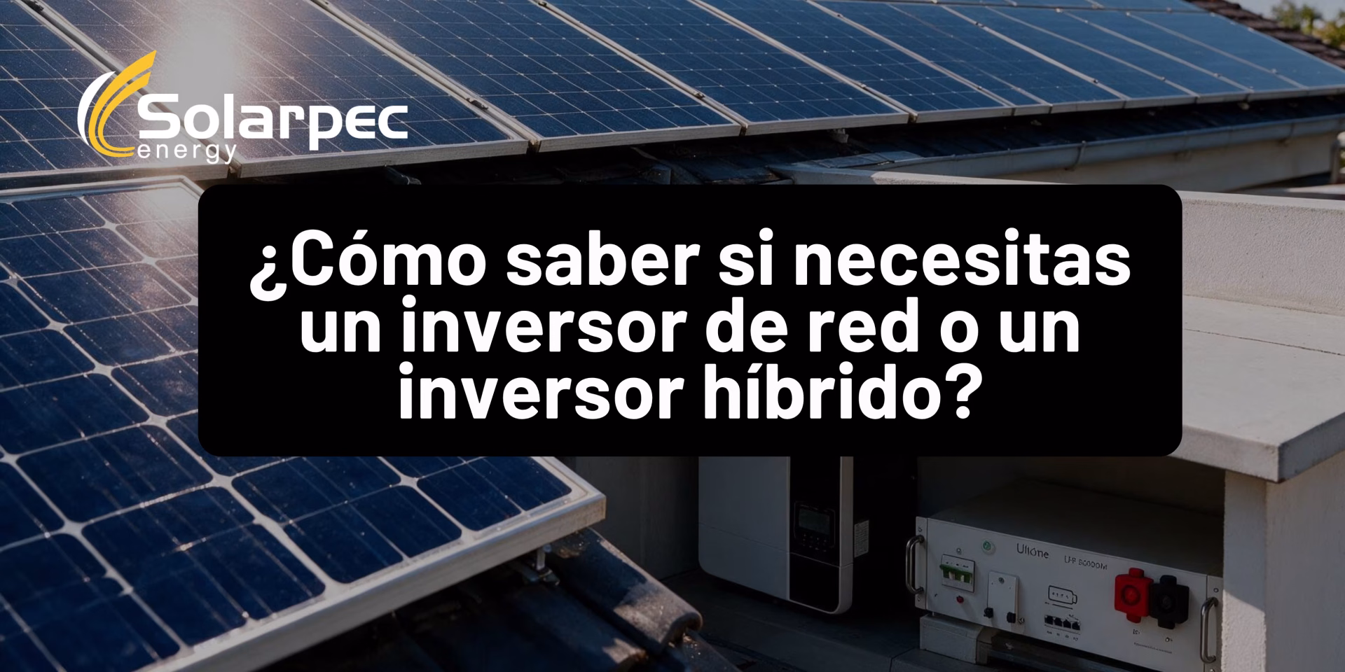 ¿Cómo saber si necesitas un inversor de red o un inversor híbrido?