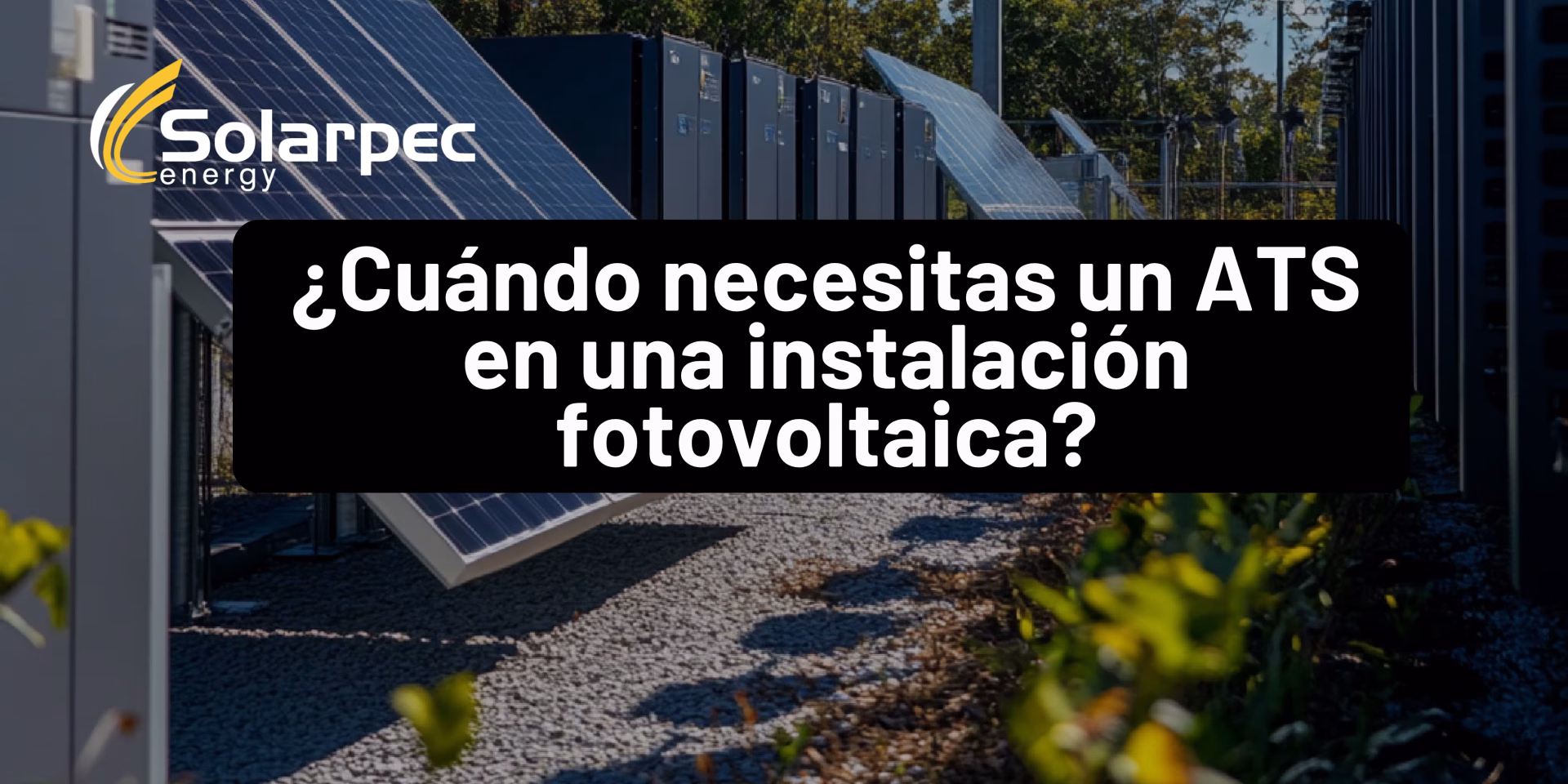 ¿Cuándo necesitas un ATS en una instalación fotovoltaica?