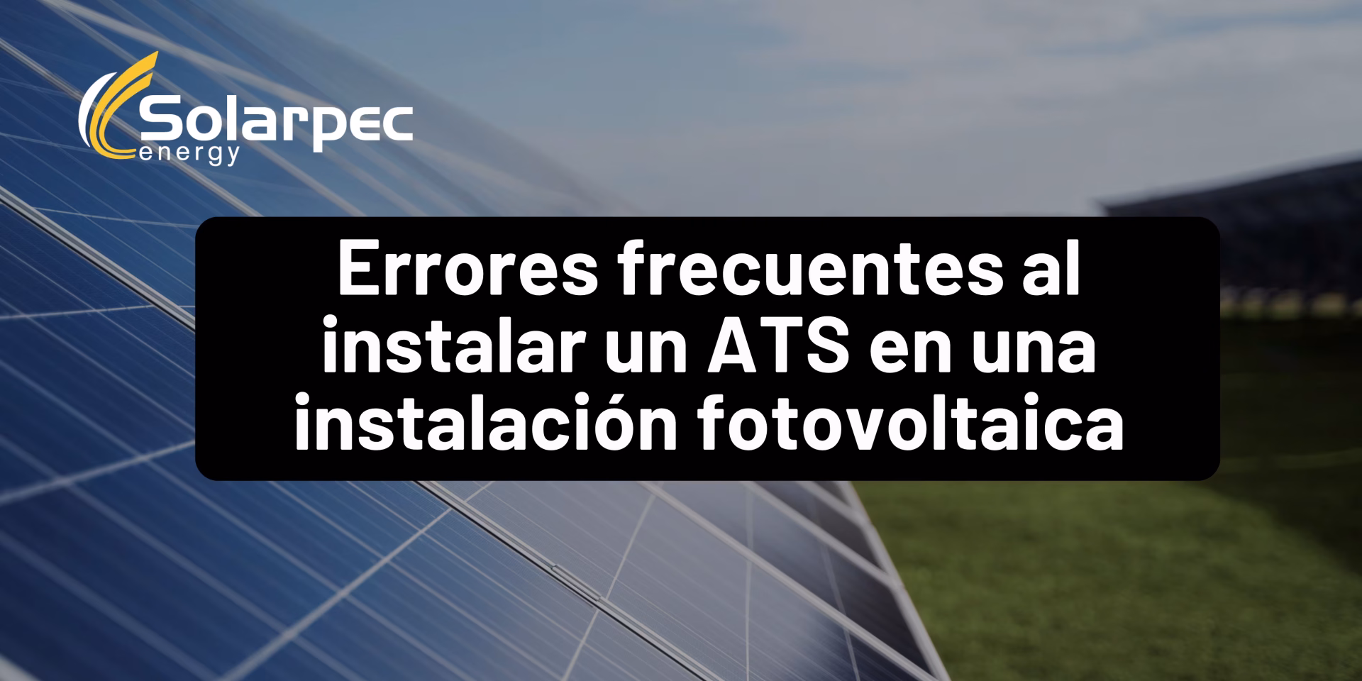 Errores frecuentes al instalar un ATS en una instalación fotovoltaica