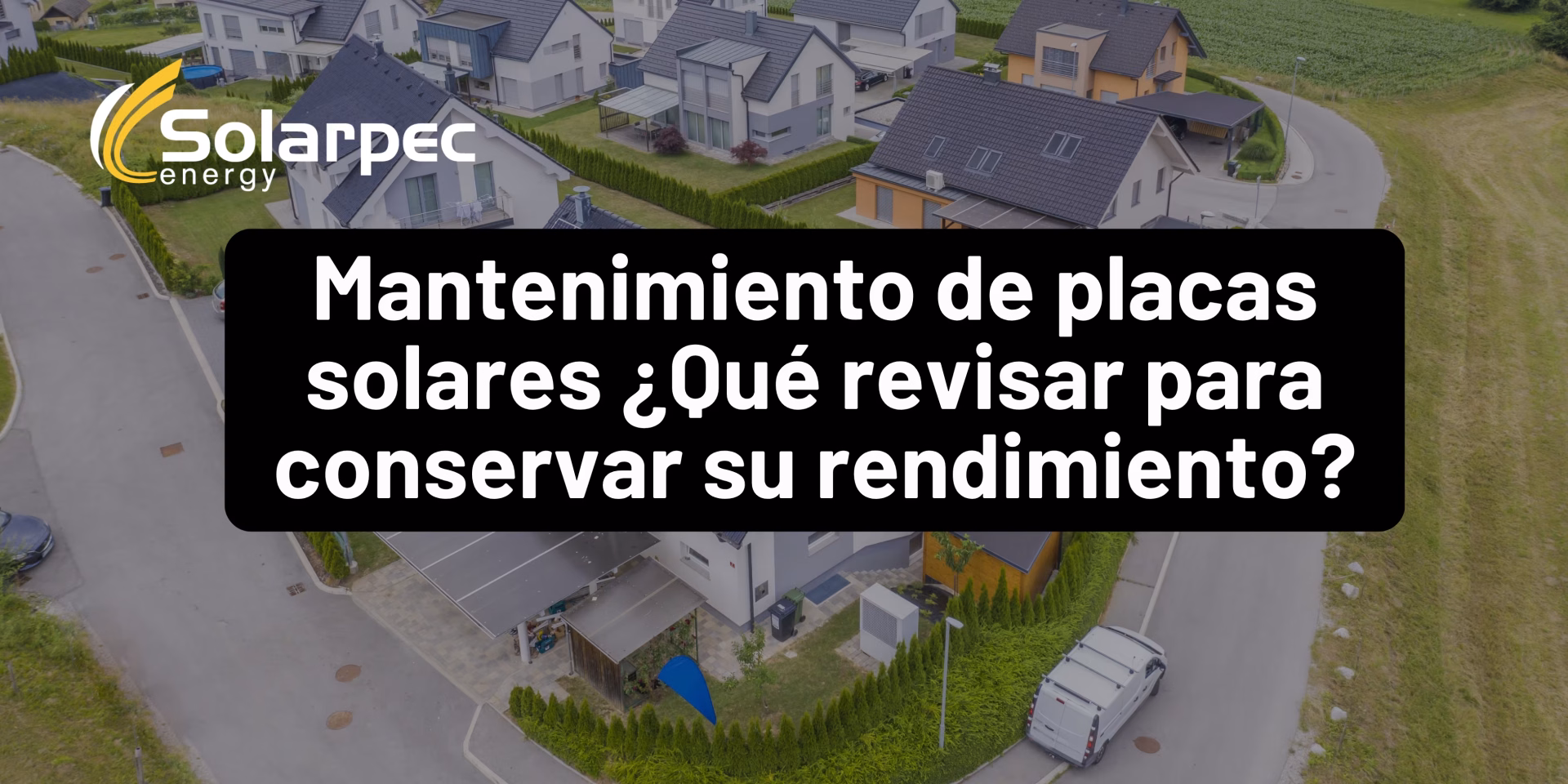 Mantenimiento de placas solares ¿Qué revisar para conservar su rendimiento?