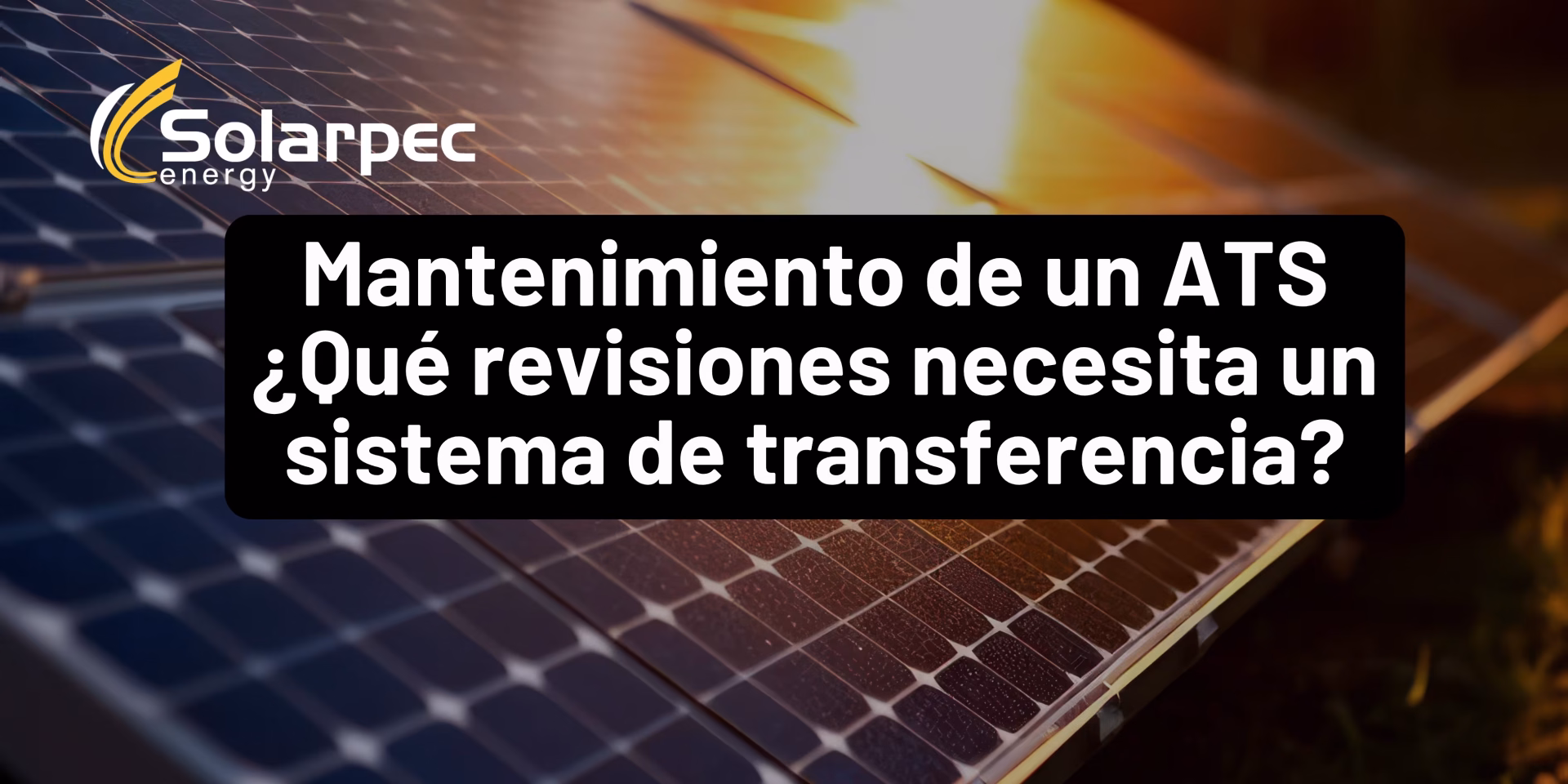 Mantenimiento de un ATS ¿Qué revisiones necesita un sistema de transferencia?
