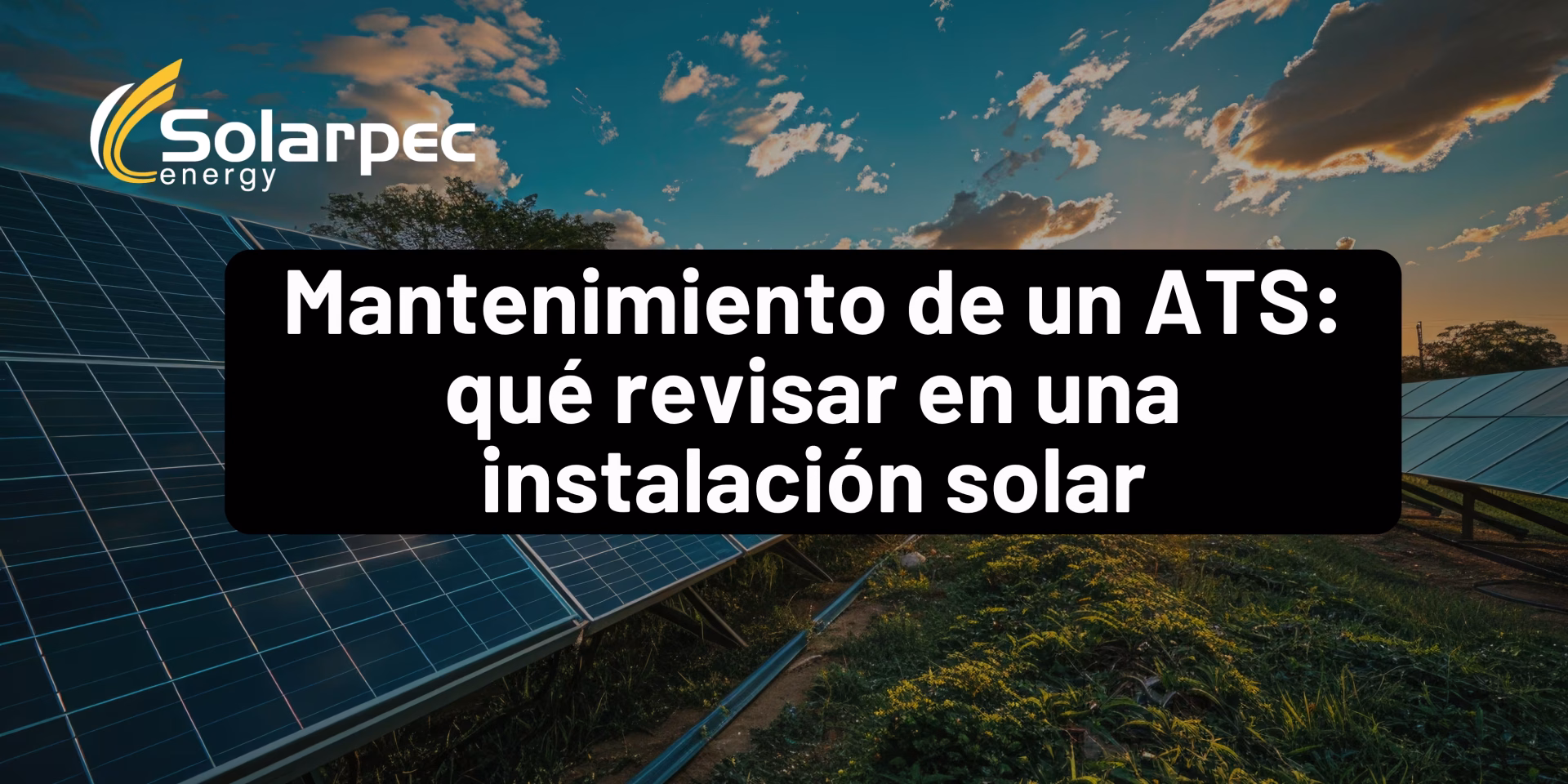 Mantenimiento de un ATS: qué revisar en una instalación solar