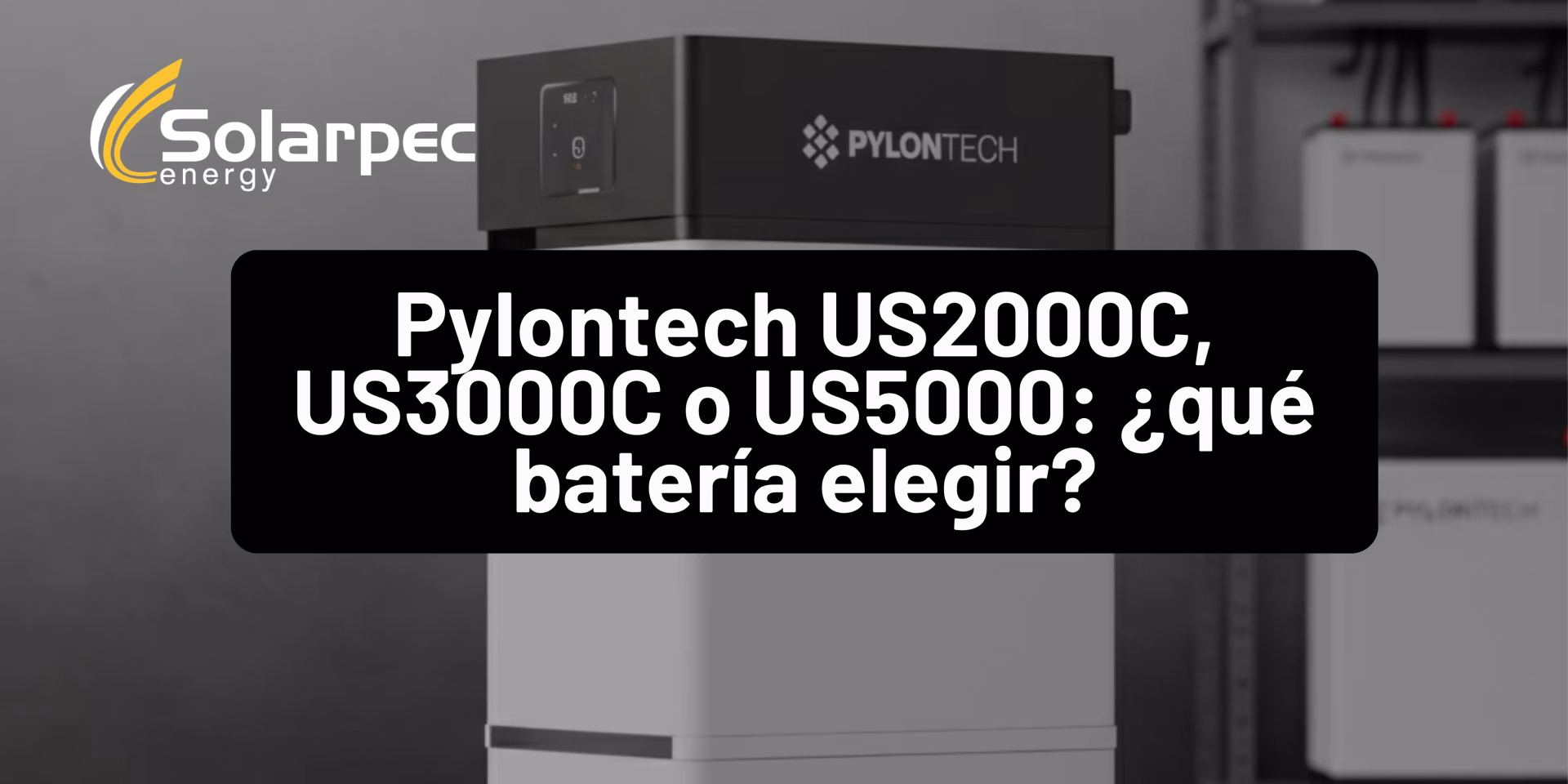 Pylontech US2000C, US3000C o US5000: ¿qué batería elegir?