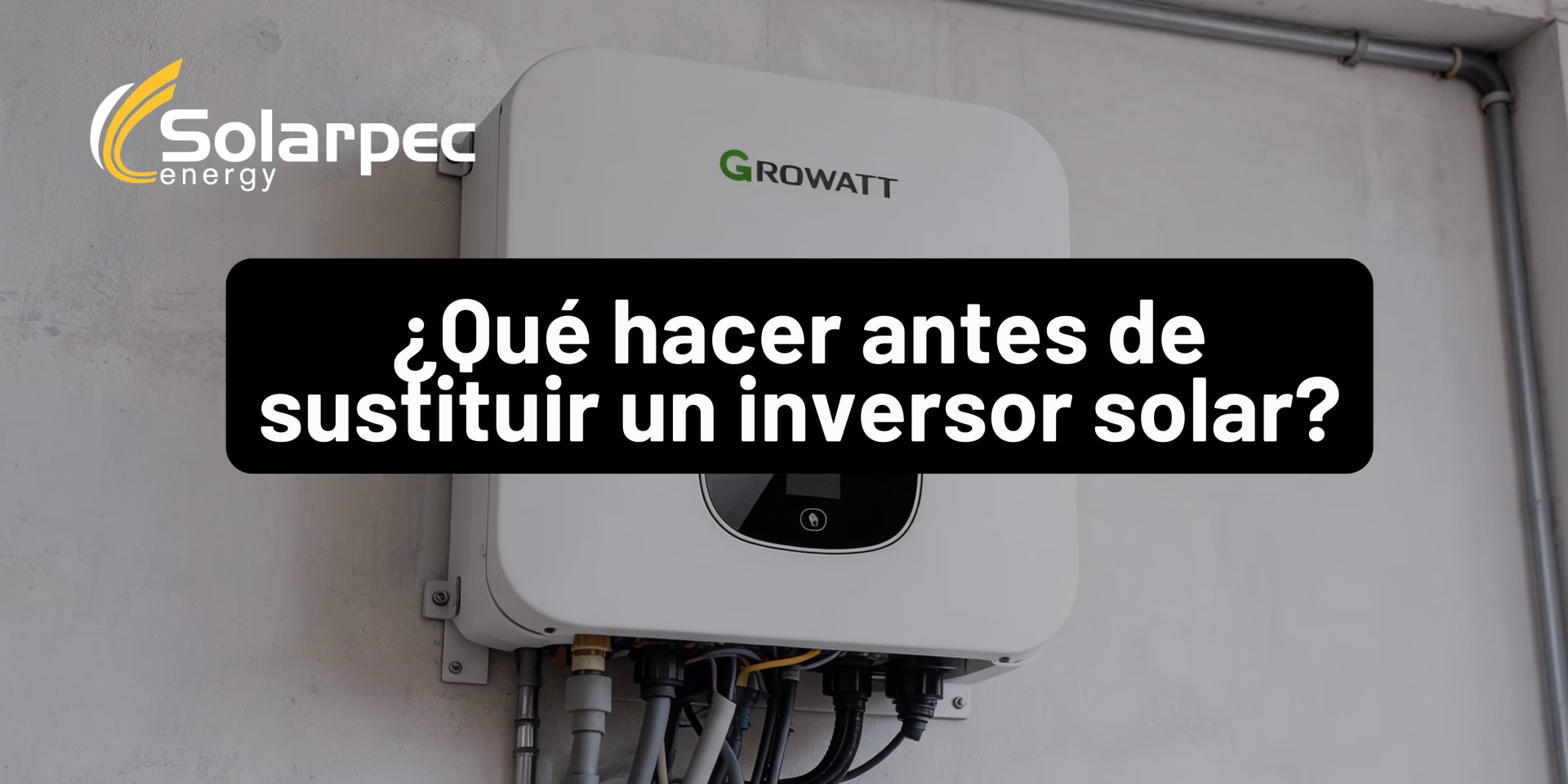¿Qué hacer antes de sustituir un inversor solar?