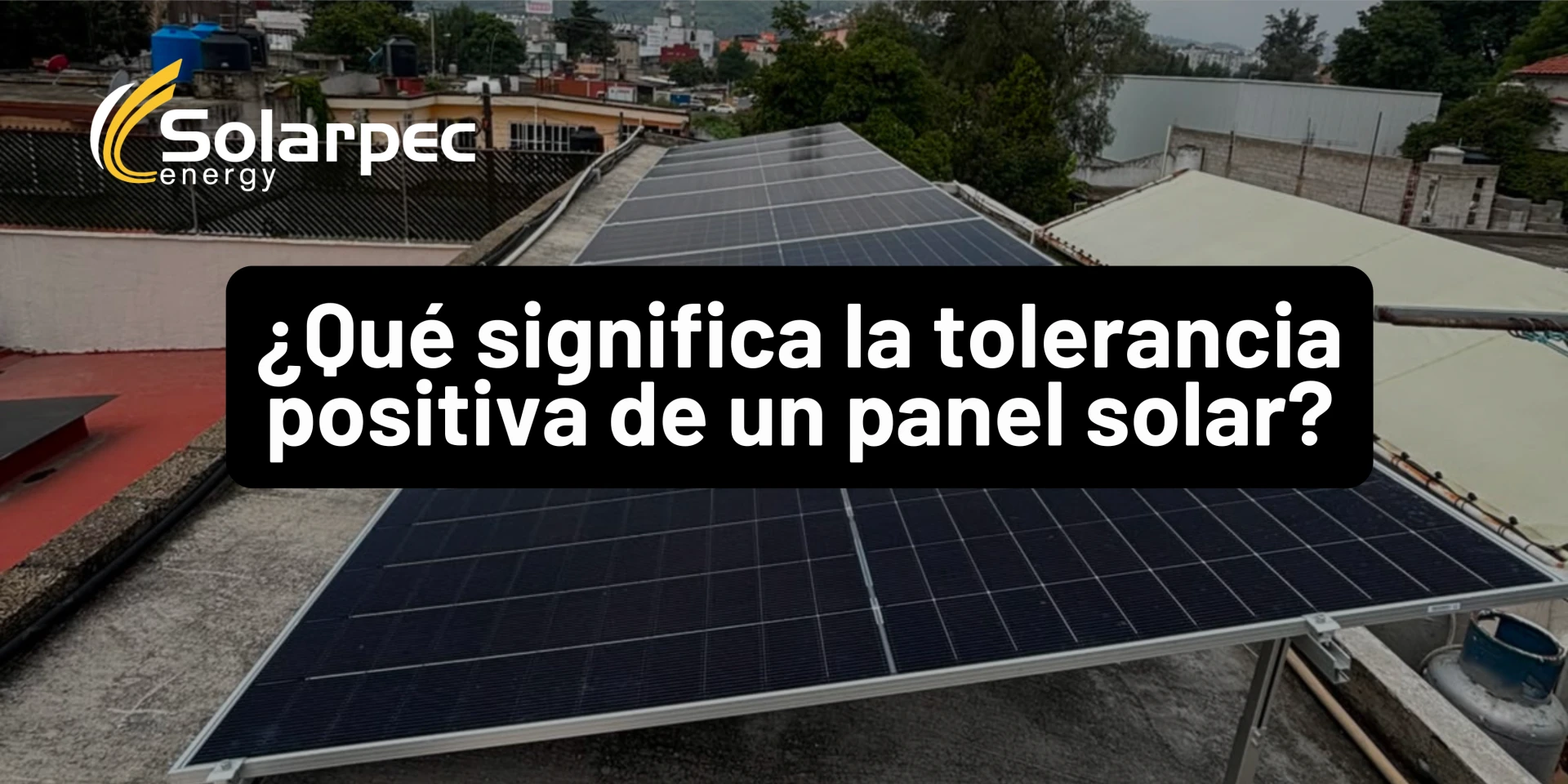 ¿Qué significa la tolerancia positiva de un panel solar?