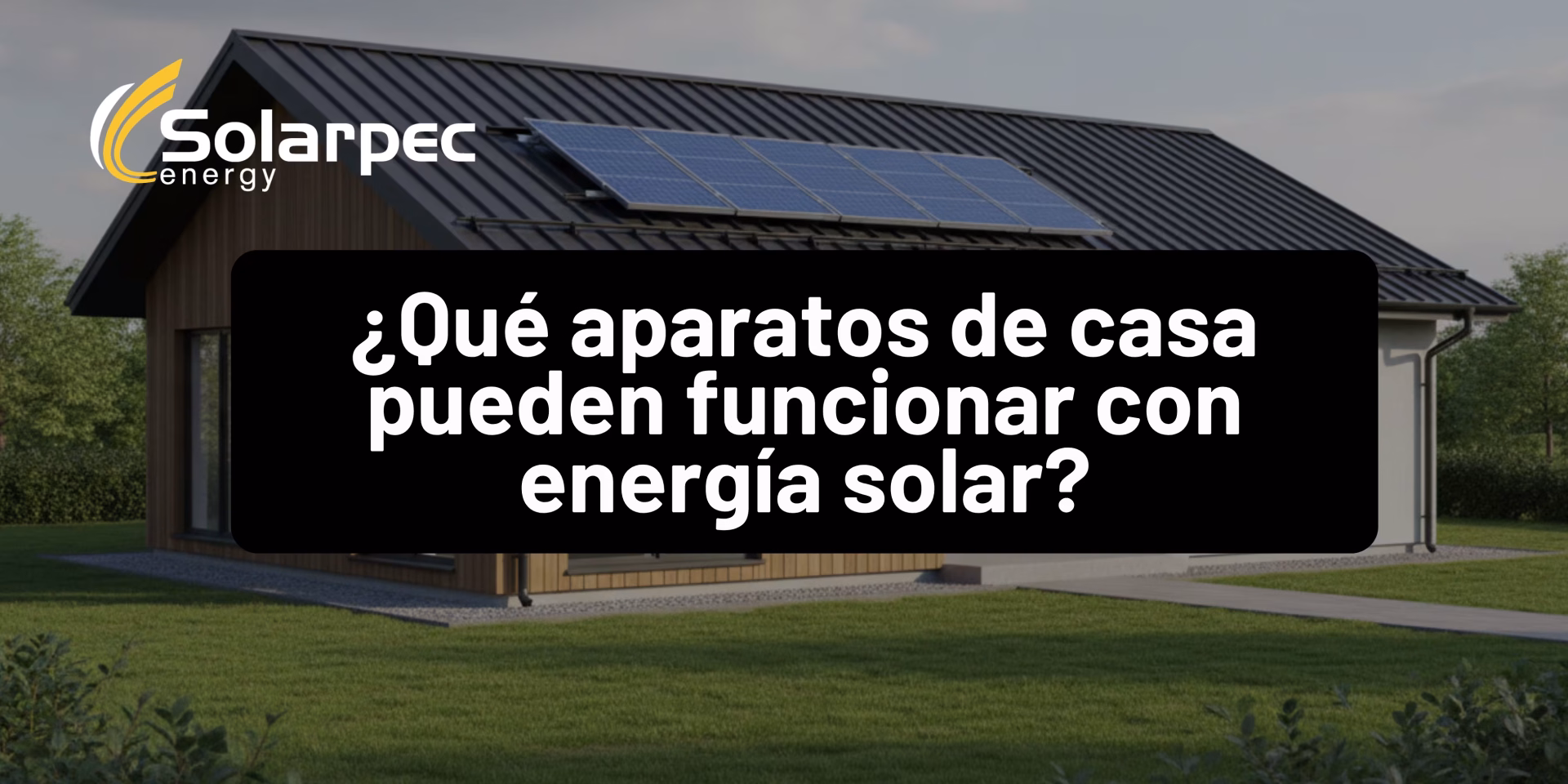 ¿Qué aparatos de casa pueden funcionar con energía solar?