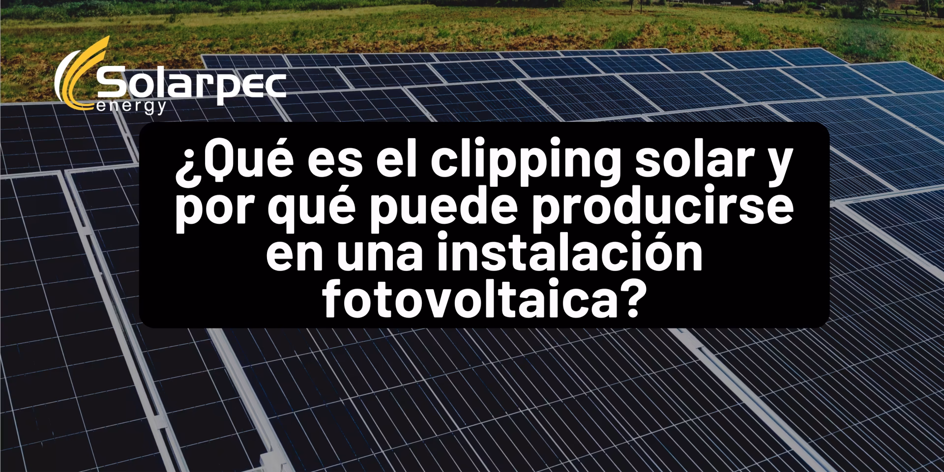 ¿Qué es el clipping solar y por qué puede producirse en una instalación fotovoltaica?