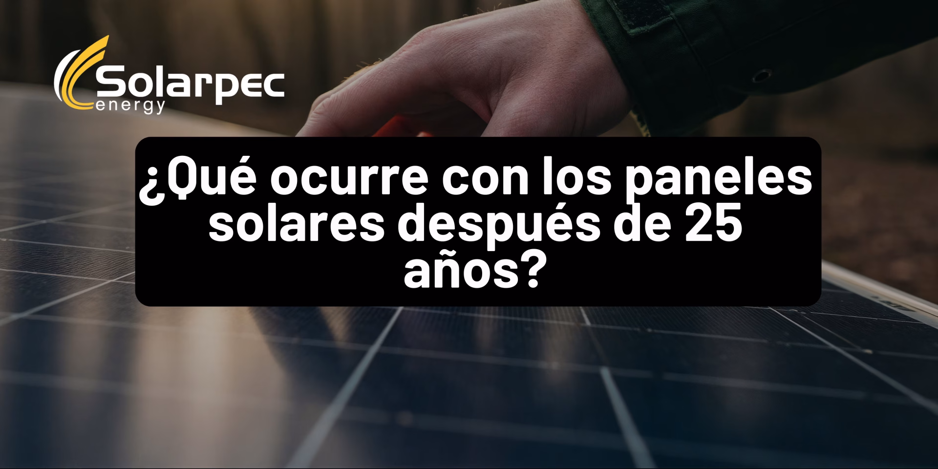 ¿Qué ocurre con los paneles solares después de 25 años?