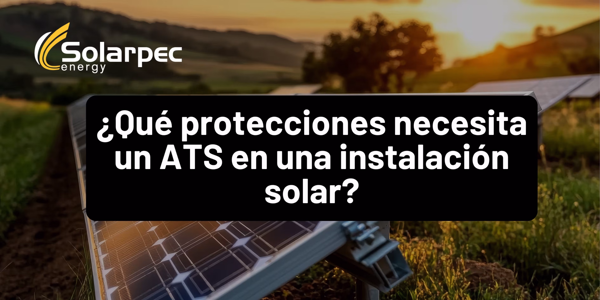 ¿Qué protecciones necesita un ATS en una instalación solar?