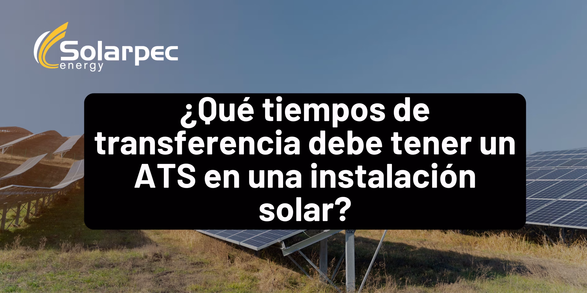 ¿Qué tiempos de transferencia debe tener un ATS en una instalación solar?